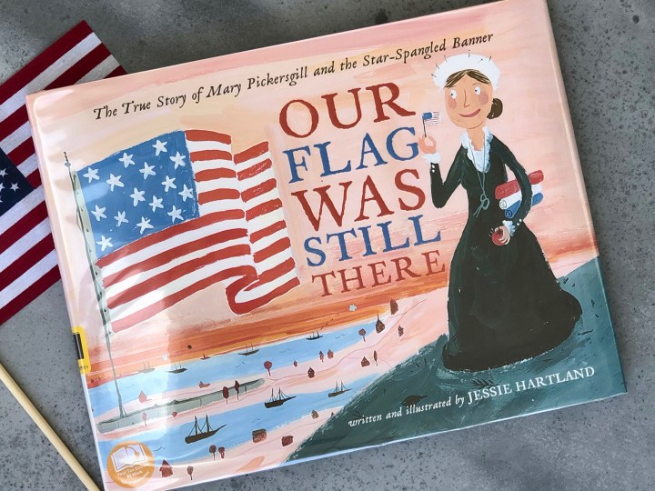 Our Flag Was Still There: The True Story of Mary Pickersgill and the Star-Spangled Banner by Jessie&nbsp;Hartland
